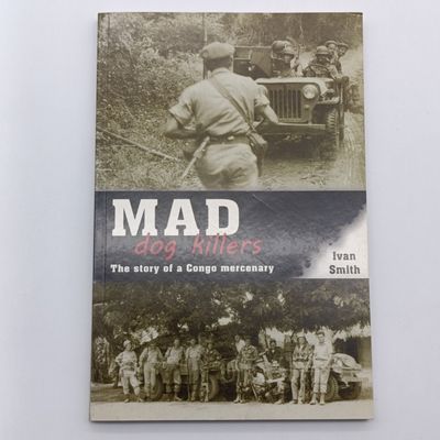 Mad Dog Killers by Ivan Smith - The story of a Congo mercenary