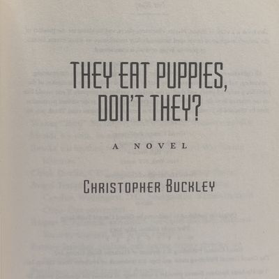 They eat Puppies, don't they by Christopher Buckley  (  Play)
