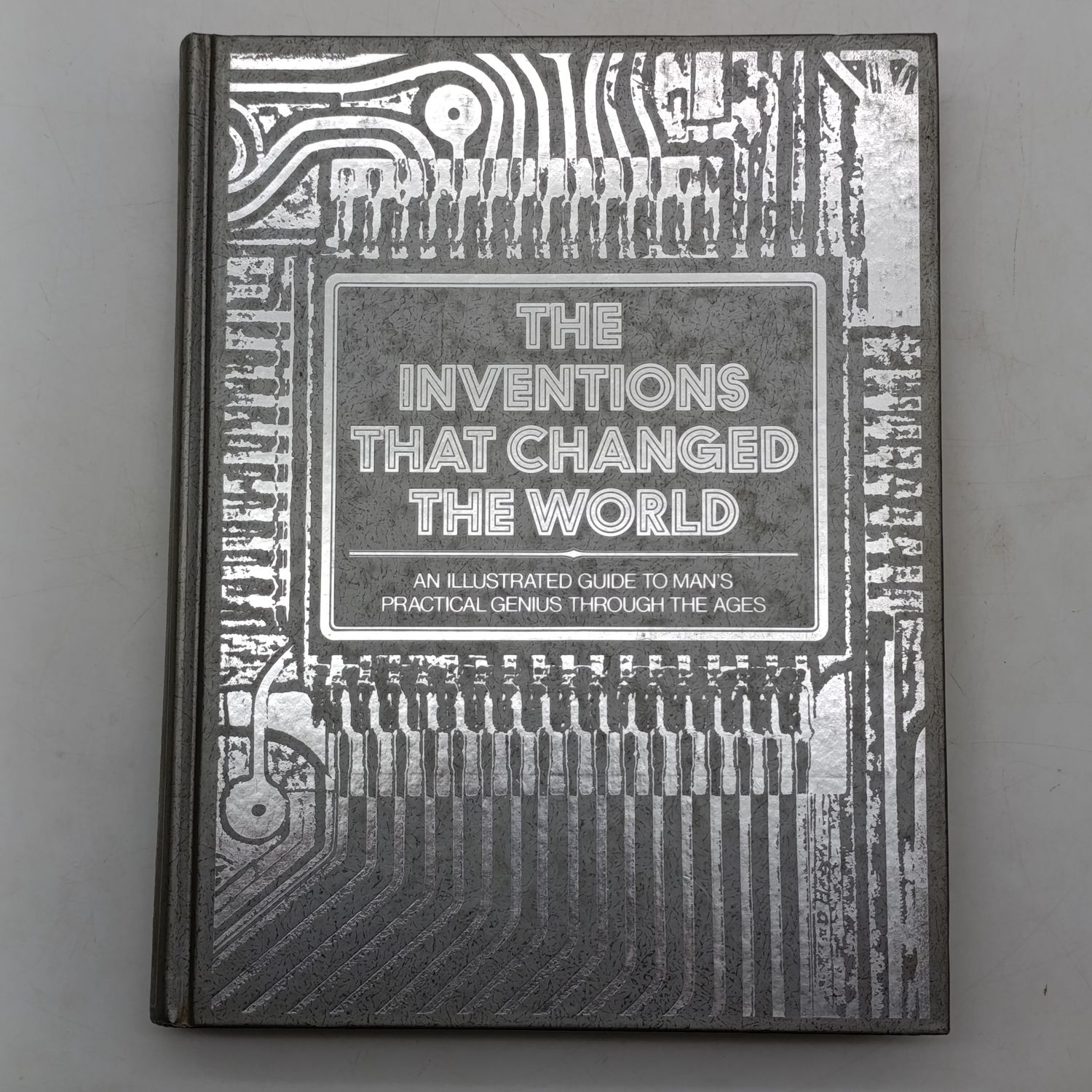 The Inventions that Changed the World - An illustrated guide to man's practical genius through the ages