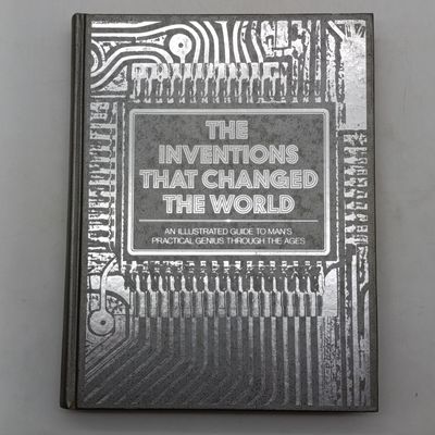 The Inventions that Changed the World - An illustrated guide to man's practical genius through the ages