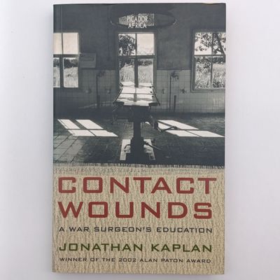 Contact Wounds a War Surgeon's Education by Jonathan Kaplan