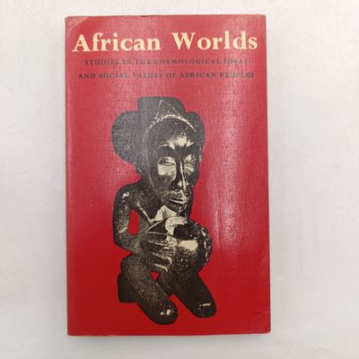 African Worlds - studies in the cosmological ideas and social values of African peoples