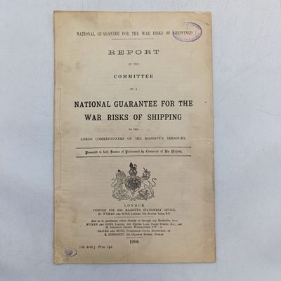 1908 Report by the committee on a National guarantee for the war risk of shipping - London