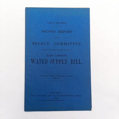Cape of Good Hope Second Report of the select comittee on the East London water supply bill 1882