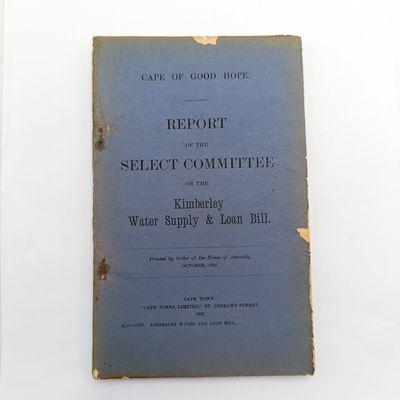Cape of Good Hope Report of the select comittee on the Kimberley water supply loan bill 1902