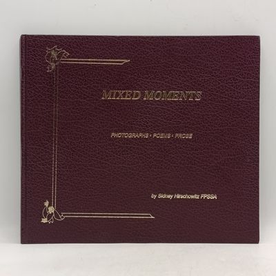 Mixed Moments - Photographs, Poems, Prose by Sidney Hirschowitz