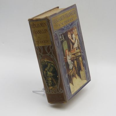 Benjamin Franklin by W M Thayer 1912 edition Illustrated in colour