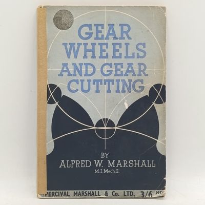 Gear Wheels and gear cutting by Alfred W Marshall - 1951 edition