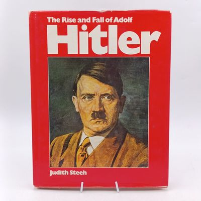 The rise and fall of Adolf Hitler by Judith Steeh