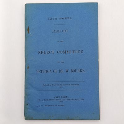 1888 Cape of Good Hope Report of the select committee on the petition of Dr W Bourke - Dr Bourke was suspended due to deaths at Hanover Goal under his care and is defending himself - Interesting read