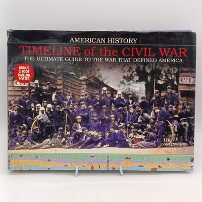 American History - Timeline of the Civil war by John D Wright - The Ultimate guide to the war that defined America