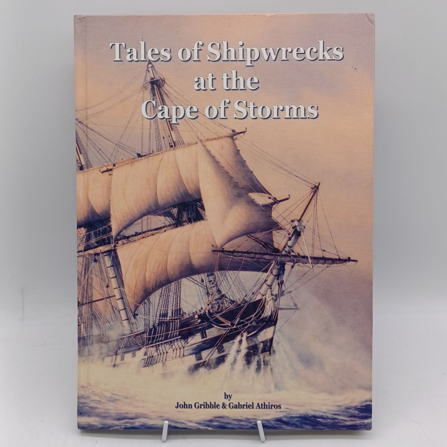 Tales of Shipwrecks at the Cape of Storms by John Gribble and Gabriel Athiros