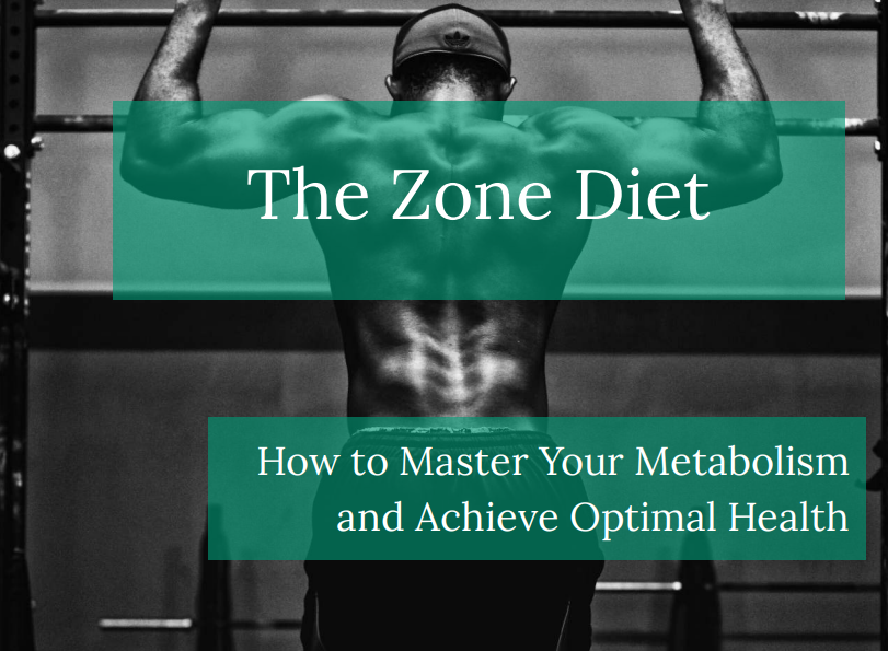 The Zone Diet - How to Master Your Metabolism and Achieve Optimal Health