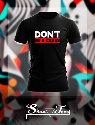 Don&#39;t Be A Crass T Shirt