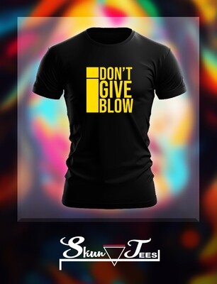 I Don&#39;t Give Blow T Shirt