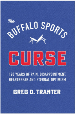 The Buffalo Sports Curse: 120 Years of Pain, Disappointment, Heartbreak and Eternal Optimism