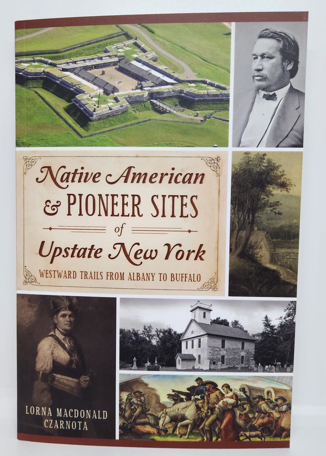 Native American &amp; Pioneer Sites of Upstate New York: Westward Trails from Albany to Buffalo