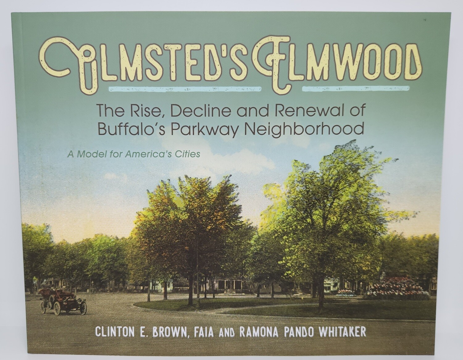 Olmsted&#39;s Elmwood: The Rise, Decline and Renewal of Buffalo&#39;s Parkway Neighborhood