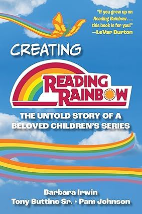 Creating Reading Rainbow: The Untold Story of a Beloved Children&#39;s Series