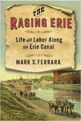 The Raging Erie: Life and Labor Along the Erie Canal