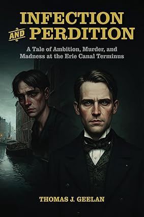 Infection and Perdition: A Tale of Ambition, Murder, and Madness at the Erie Canal Terminus