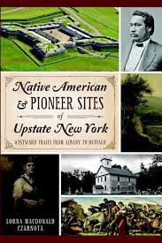 Native American &amp; Pioneer Sites of Upstate New York: Westward Trails from Albany to Buffalo