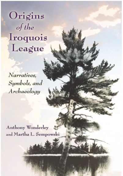 Origins of the Iroquois League: Narratives, Symbols, and Archaeology