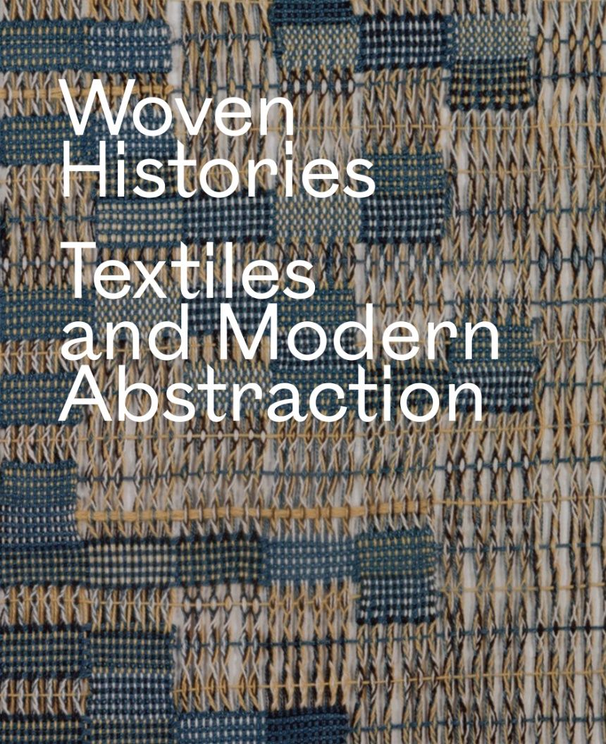 Woven Histories-Textiles and Modern Abstraction