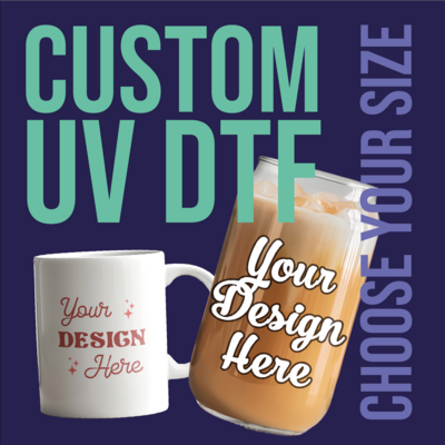 Size by Size Custom UV DTF Transfers
