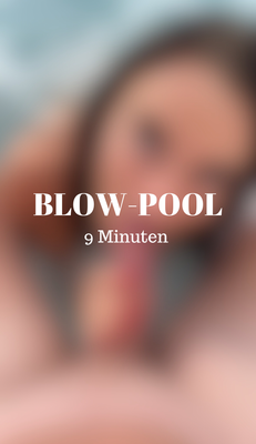 Blow-Pool / 9 Minuten 💦
