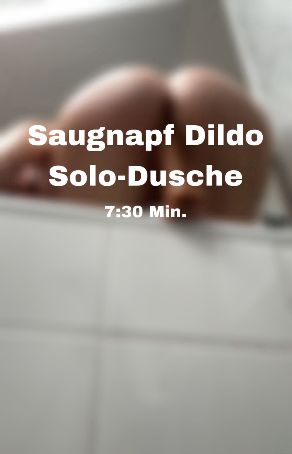 Saugnapf Dildo 7:30 Min