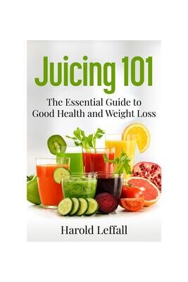 Juicing 101 (E-Book) - The Essential Guide to Good Health and Weight Loss