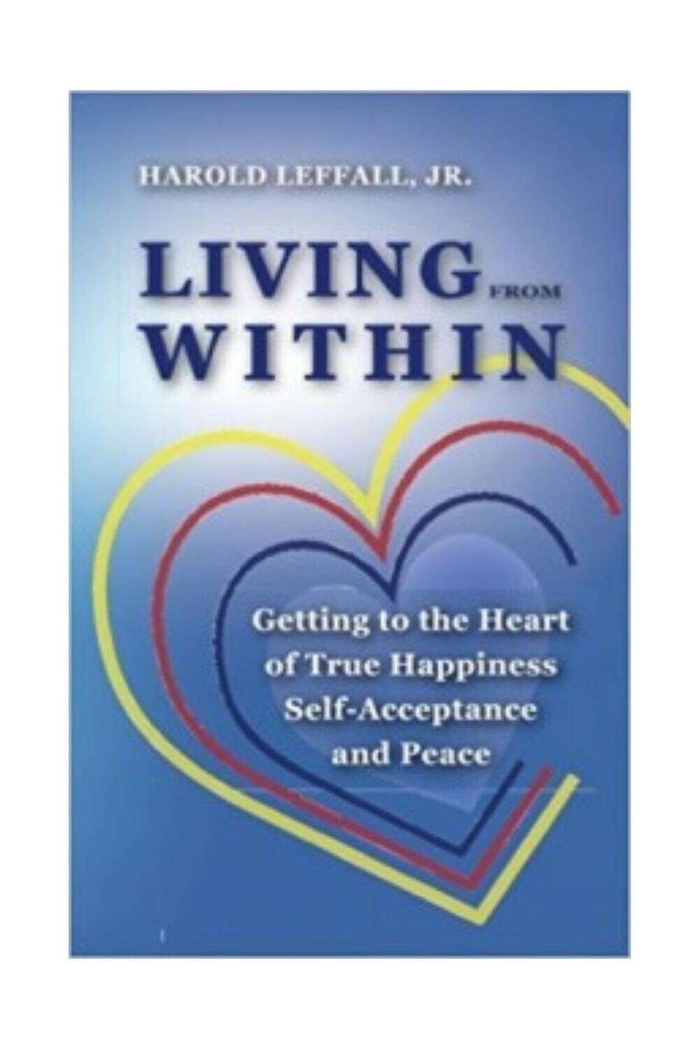 Living from Within: Getting to the Heart of True Happiness, Self Acceptance and Peace