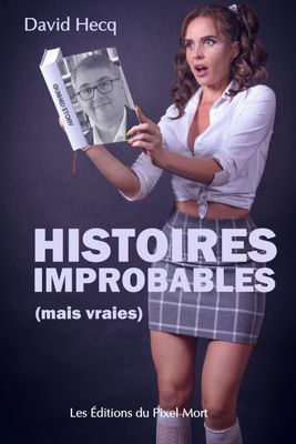 Histoires improbables (mais vraies)