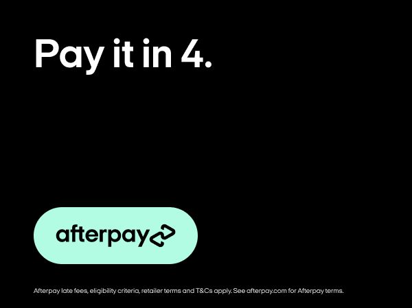 AFTERPAY NOW AVAILABLE INSTORE AND ONLINE AFTERPAY NOW AVAILABLE INSTORE AND ONLINE