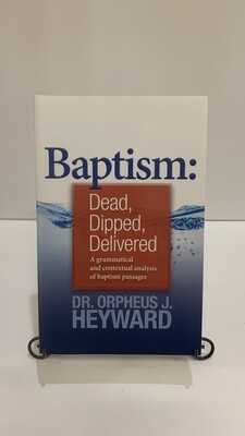 Baptism : Dead, Dipped, Delivered 9781543915006