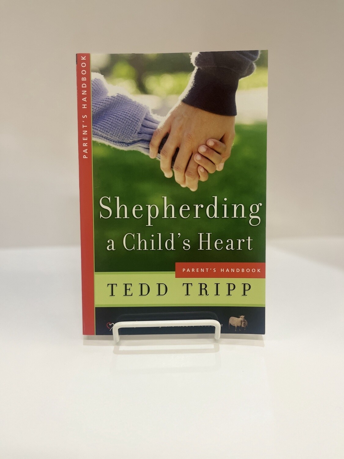 Shepherding a Child&#39;s Heart : Parent&#39;s Handbook