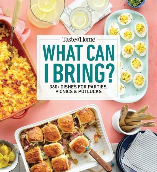 Taste of Home What Can I Bring?: 360+ Dishes for Parties, Picnics &amp; Potlucks