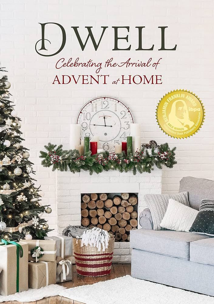 Dwell : Celebrating the Arrival of Advent at Home