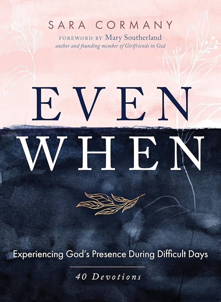 Even When : Experiencing God&#39;s Presence During Difficult Days