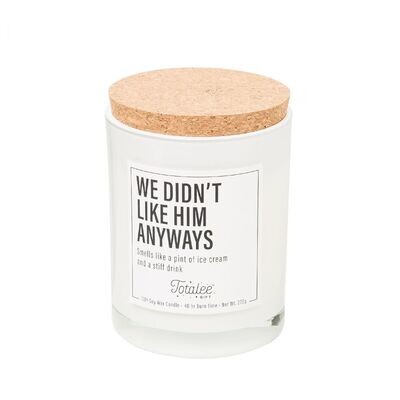 We Didn&#39;t Like Him Anyways Candle+