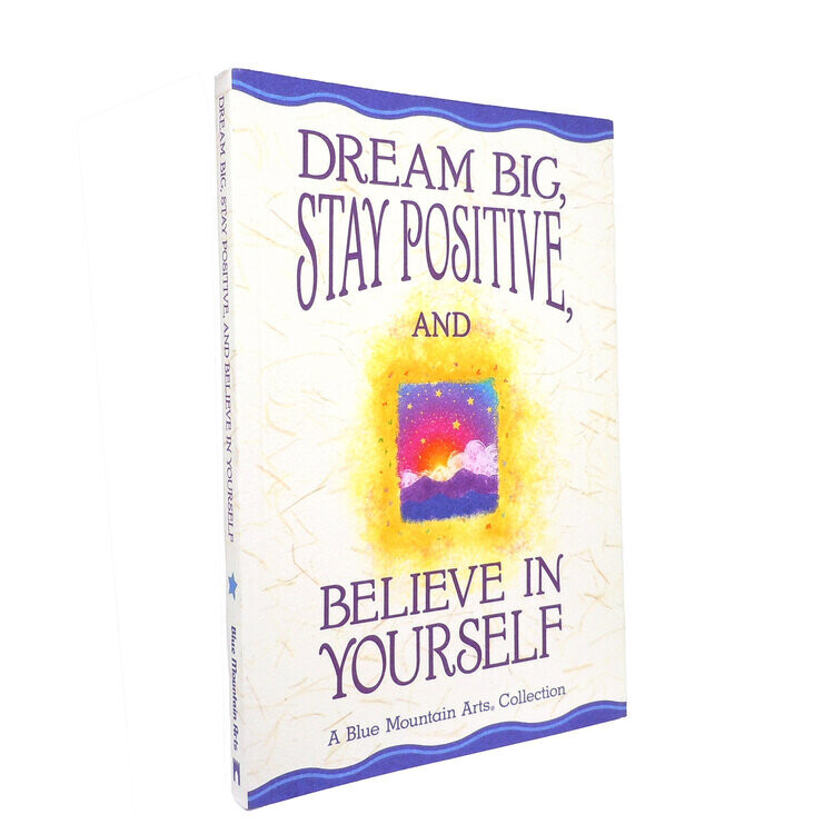 Dream big stay positive and believe in yourself