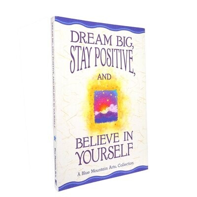 Dream big stay positive and believe in yourself