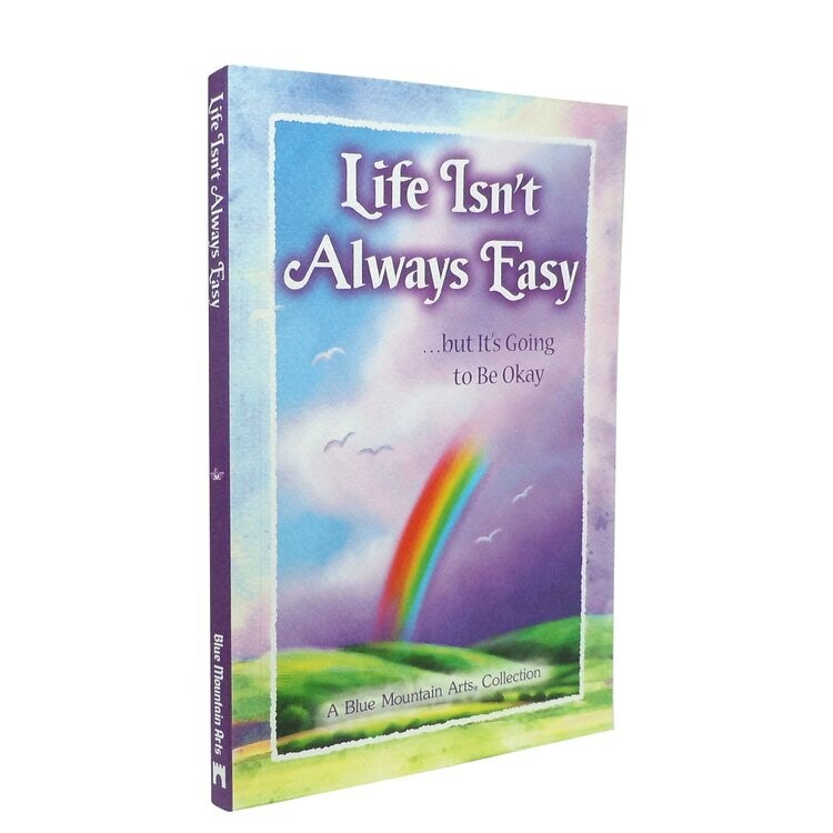 Life Isn’t  Always Easy…but it’s going to be okay+