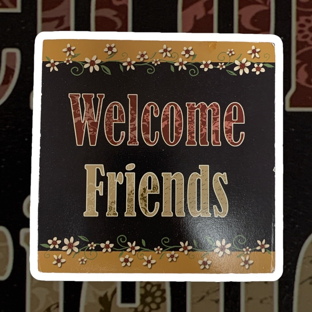 Welcome Friends Small Sign+