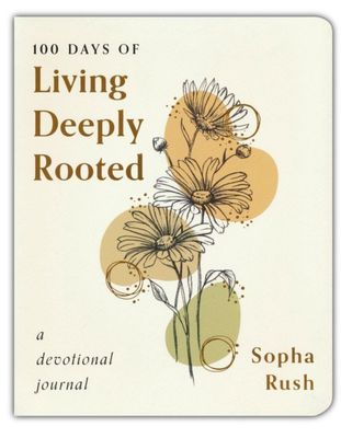 100 Days of Living Deeply Rooted: A Devotional Journal+