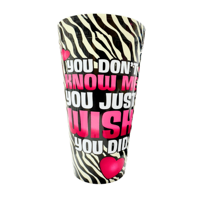 You Don't Know Me You Just Wish You Did Cup AMZ+