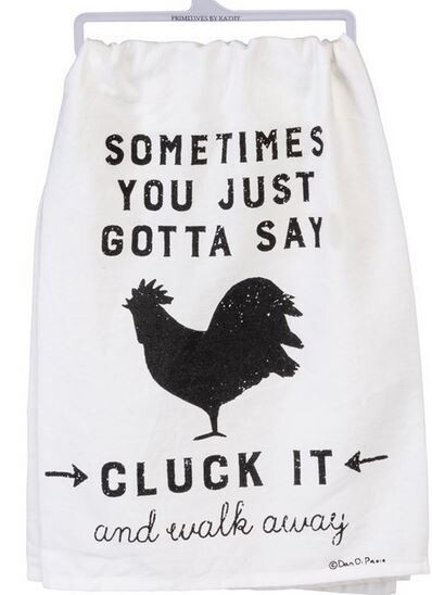 Kitchen Towel - Sometimes You Just Gotta Cluck It
