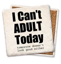 I Can&#39;t Adult Today Coaster