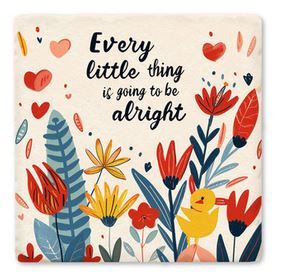 Every Little Thing Is Going To Be All Right Flowers Hearts Coaster